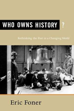 Who Owns History?: Rethinking the Past in a Changing World de Eric Foner