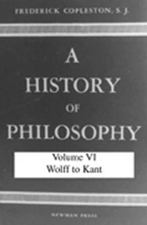 History of Philosophy Vol. 6: Wolff to Kant de Frederick Copleston