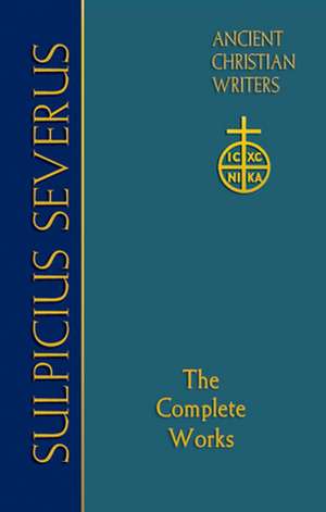 Sulpicius Severus: The Complete Works de Sulpicius Severus