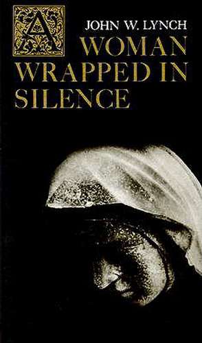 A Woman Wrapped in Silence: Poem de John Lynch