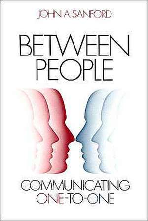 Between People: Communicating One-To-One de John A. Sanford