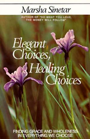 Elegant Choices, Healing Choices de Marsha Sinetar