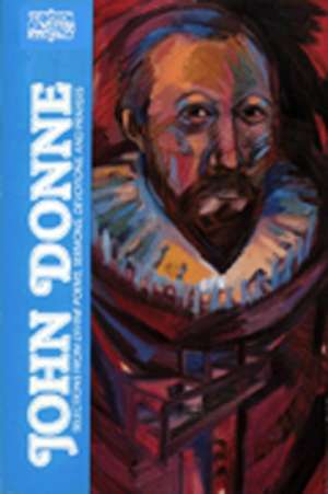 John Donne: Selections from Divine Poems, Sermons, Devotions, and Prayers de John E. Booty