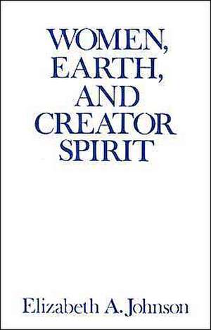 Women, Earth, and Creator Spirit de Elizabeth Johnson