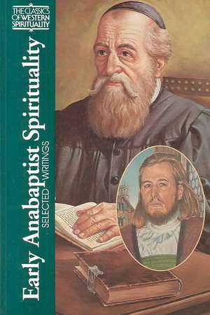 Early Anabaptist Spirituality: Selected Writings de Daniel Liechty