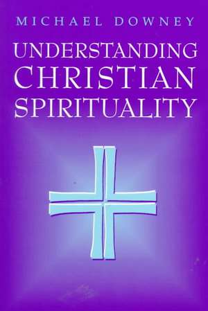 Understanding Christian Spirituality de Michael Downey