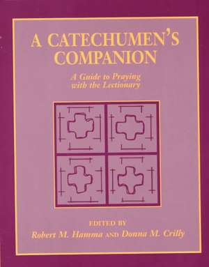 A Catechumen's Companion: A Guide to Praying with the Lectionary de Robert M. Hamma