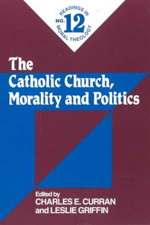 The Catholic Church, Morality and Politics de CHARLES E. CURRAN