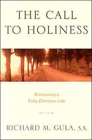 The Call to Holiness: Embracing a Fully Christian Life de Richard M. Gula