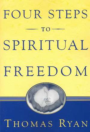 Four Steps to Spiritual Freedom de Thomas Ryan