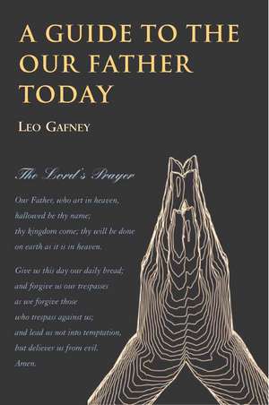 A Guide to the Our Father Today de Leo Gafney