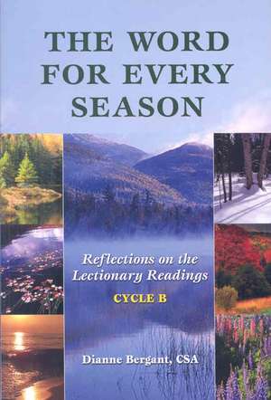 The Word for Every Season: Reflections on the Lectionary Readings (Cycle B) de Osa Bergant, Dianne