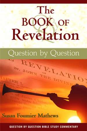 The Book of Revelation: Question by Question de Susan Fournier Mathews