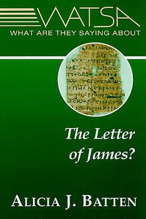 What Are They Saying about the Letter of James? de Dr Batten, Alicia J.