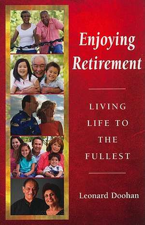 Enjoying Retirement: Living Life to the Fullest de Leonard Doohan