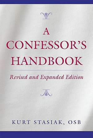 A Confessor's Handbook: Revised and Expanded Edition de Kurt Stasiak