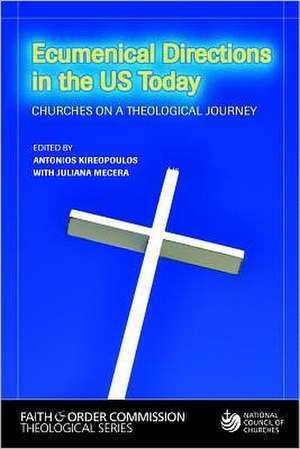 Ecumenical Directions in the United States Today: Churches on a Theological Journey de Antonios Kireopoulos