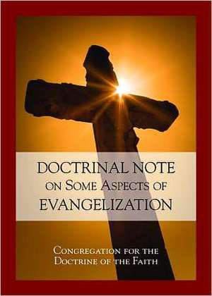 Doctrinal Note on Some Aspects of Evangelization: Congregation for the Doctrine of the Faith de Paulist Press