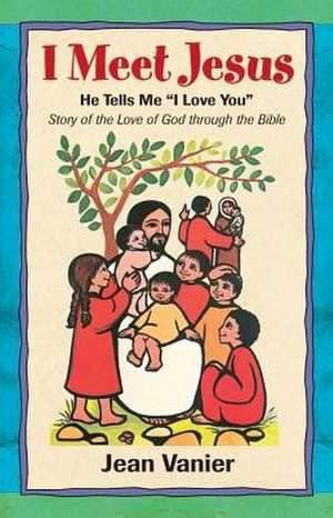 I Meet Jesus: He Tells Me "I Love You" de Jean Vanier