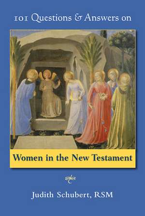 101 Questions & Answers on Women in the New Testament de Rsm Schubert, Judith