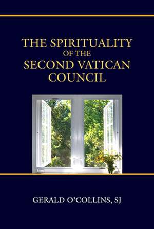 The Spirituality of the Second Vatican Council de Gerald O'Collins