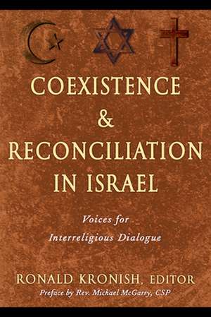 Coexistence and Reconciliation in Israel: Voices for Interreligious Dialogue de Ronald Kronish