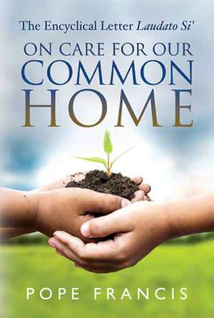 On Care for Our Common Home: The Encyclical Letter Laudato Si' de Pope Francis