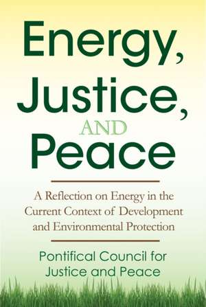 Energy, Justice, and Peace de Pontifical Congregation for Justice and