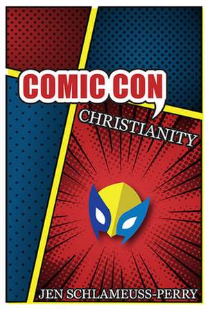 Comic Con Christianity de Jen Schlameuss-Perry