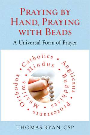 Praying by Hand, Praying with Beads de Thomas Ryan