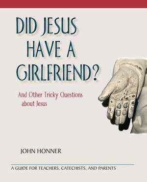 Did Jesus Have a Girlfriend? de John Honner