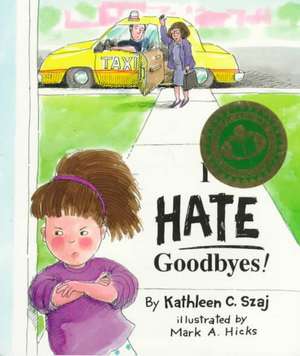 I Hate Goodbyes de Kathleen Szaj