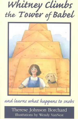 Whitney Climbs the Tower of Babel: And Learns What Happens to Snobs de Therese Johnson Borchard