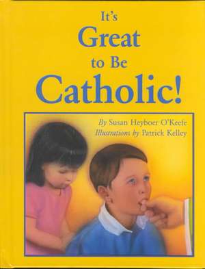 It's Great to Be Catholic! de Susan Heyboer O'Keefe