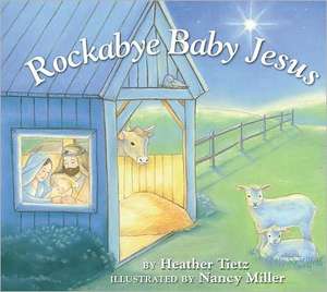 Rockabye Baby Jesus de Heather Tietz