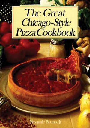 The Great Chicago-Style Pizza Cookbook de Pasquale Bruno