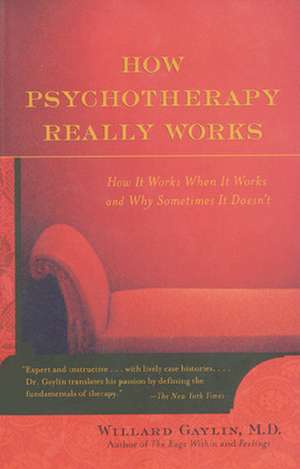 How Psychotherapy Really Works de Willard Gaylin