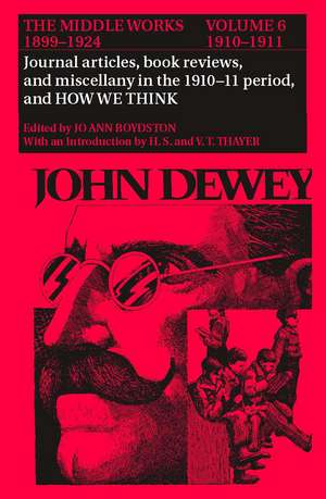 The Middle Works of John Dewey, Volume 6, 1899-1924: Journal articles, book reviews, miscellany in the 1910-1911 period, and How We Think de John Dewey