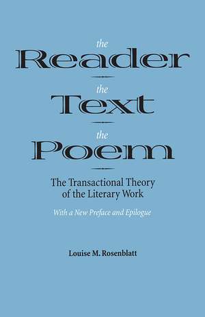 The Reader, the Text, the Poem: The Transactional Theory of the Literary Work de Professor Emeritus Louise M. Rosenblatt