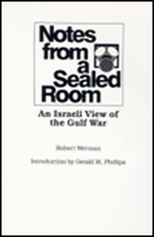 Notes from a Sealed Room: An Israeli View of the Gulf War de Professor Robert Werman PhD