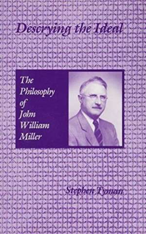 Descrying the Ideal: The Philosophy of John William Miller de Associate Professor Stephen Tyman