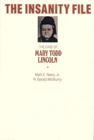 The Insanity File: The Case of Mary Todd Lincoln de Mark E. Neely, Jr.