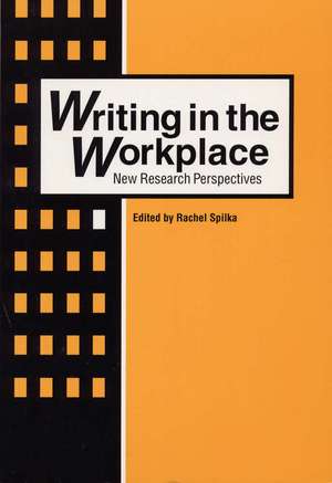 Writing in the Workplace: New Research Perspectives de Dr. Rachel Spilka PhD