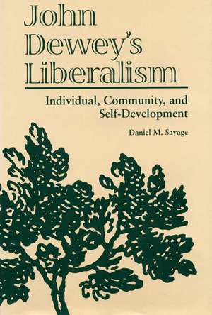 John Dewey's Liberalism: Individual, Community, and Self-Development de Associate Professor Daniel Savage PhD