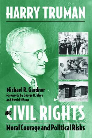 Harry Truman and Civil Rights: Moral Courage and Political Risks de Adjunct Professor Michael Gardner