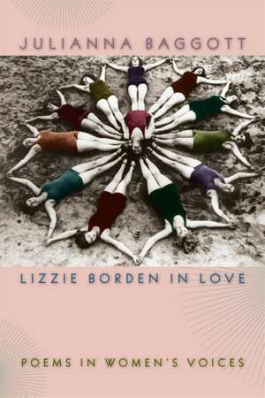 Lizzie Borden in Love: Poems in Women's Voices de Julianna Baggott