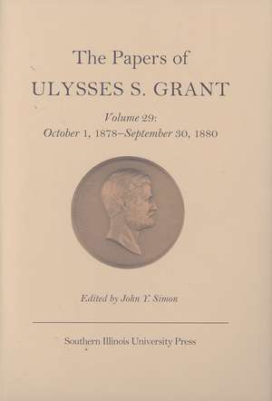 The Papers of Ulysses S. Grant, Volume 29: October 1, 1878-September 30, 1880 de John Y Simon