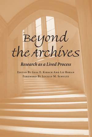 Beyond the Archives: Research as a Lived Process de Gesa E Kirsch