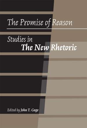 The Promise of Reason: Studies in The New Rhetoric de Professor John T. Gage