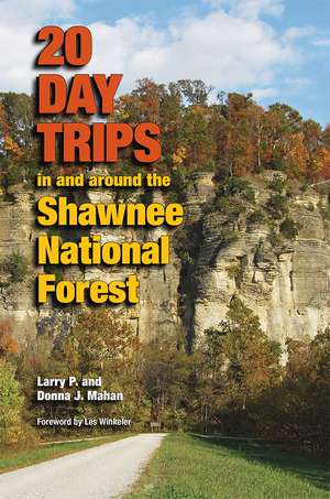 20 Day Trips in and around the Shawnee National Forest de Larry P. Mahan